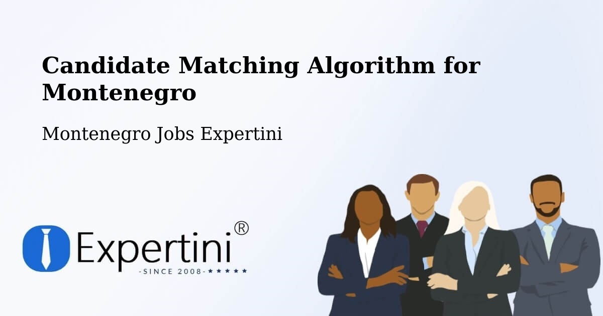 Candidate Matching Algorithm Overview – Montenegro - Montenegro Jobs Expertini
