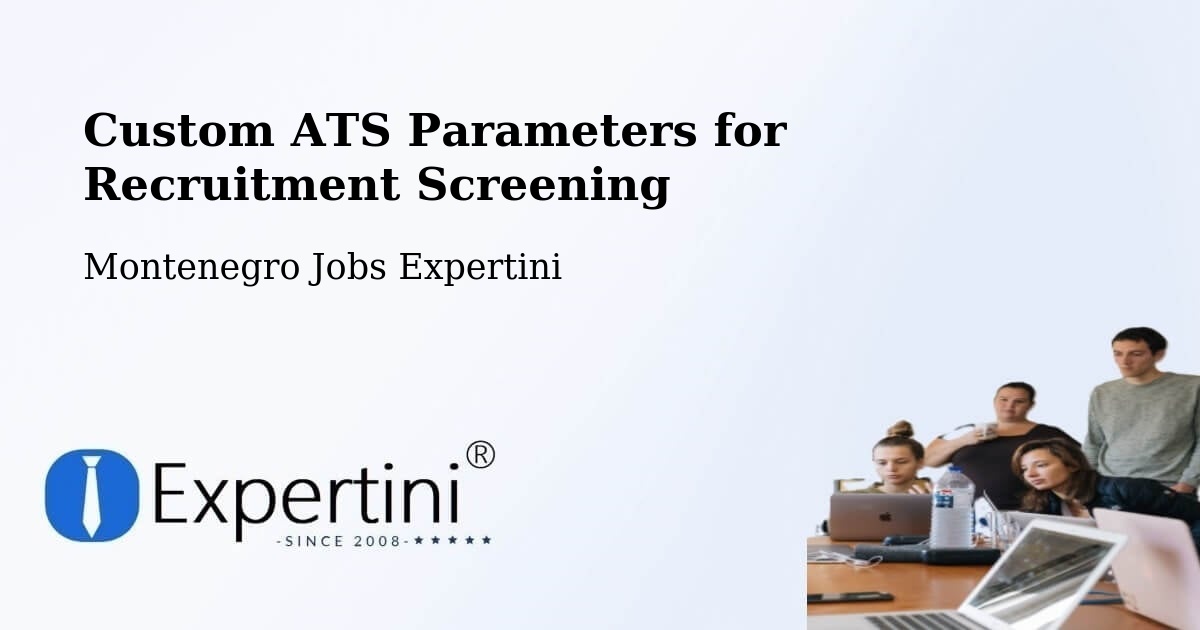 Custom ATS Parameters for Recruitment Screening - Montenegro Jobs Expertini