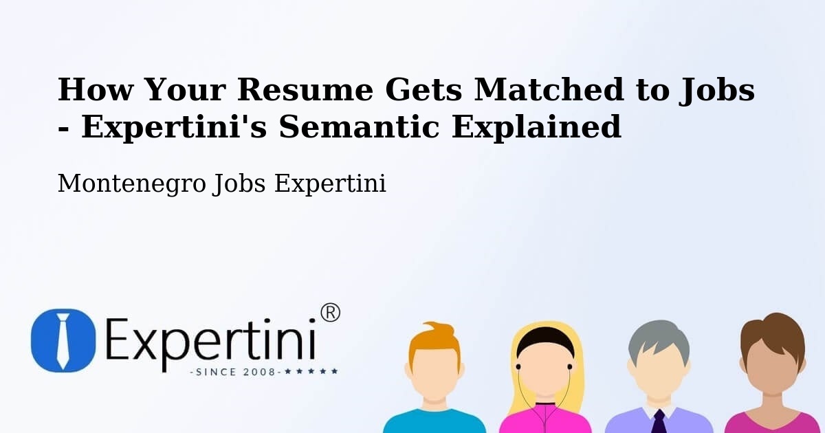 How Your Resume Gets Matched to Jobs - Expertini's Semantic Explained - Montenegro Jobs Expertini