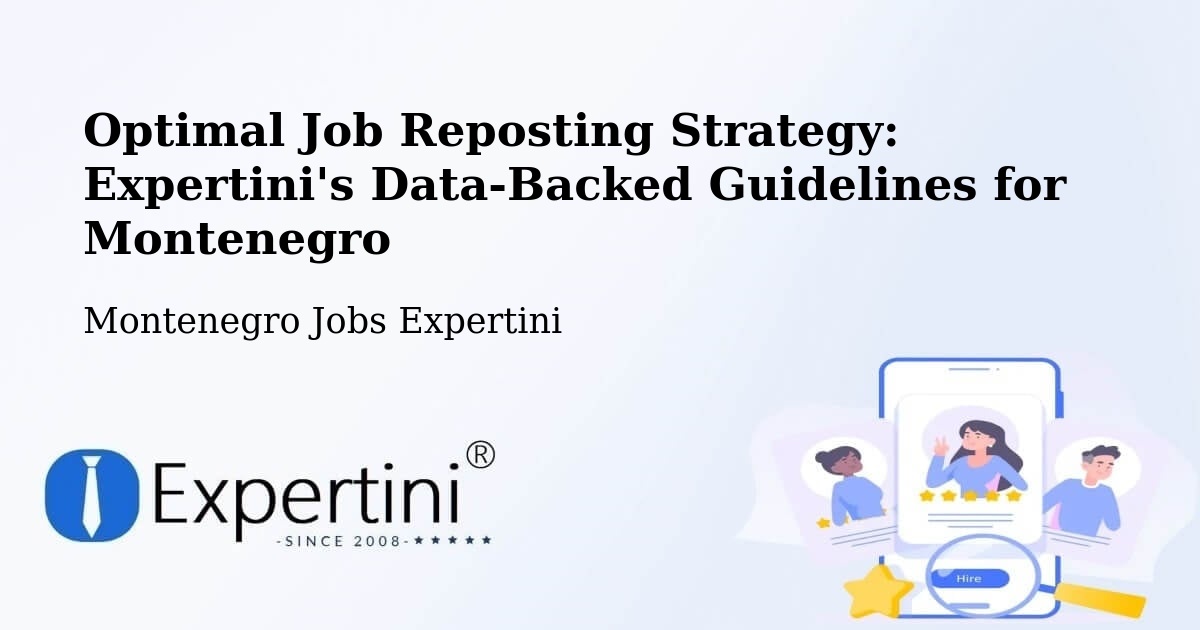 Optimal Job Reposting Strategy: Expertini's Data-Backed Guidelines for Montenegro - Montenegro Jobs Expertini