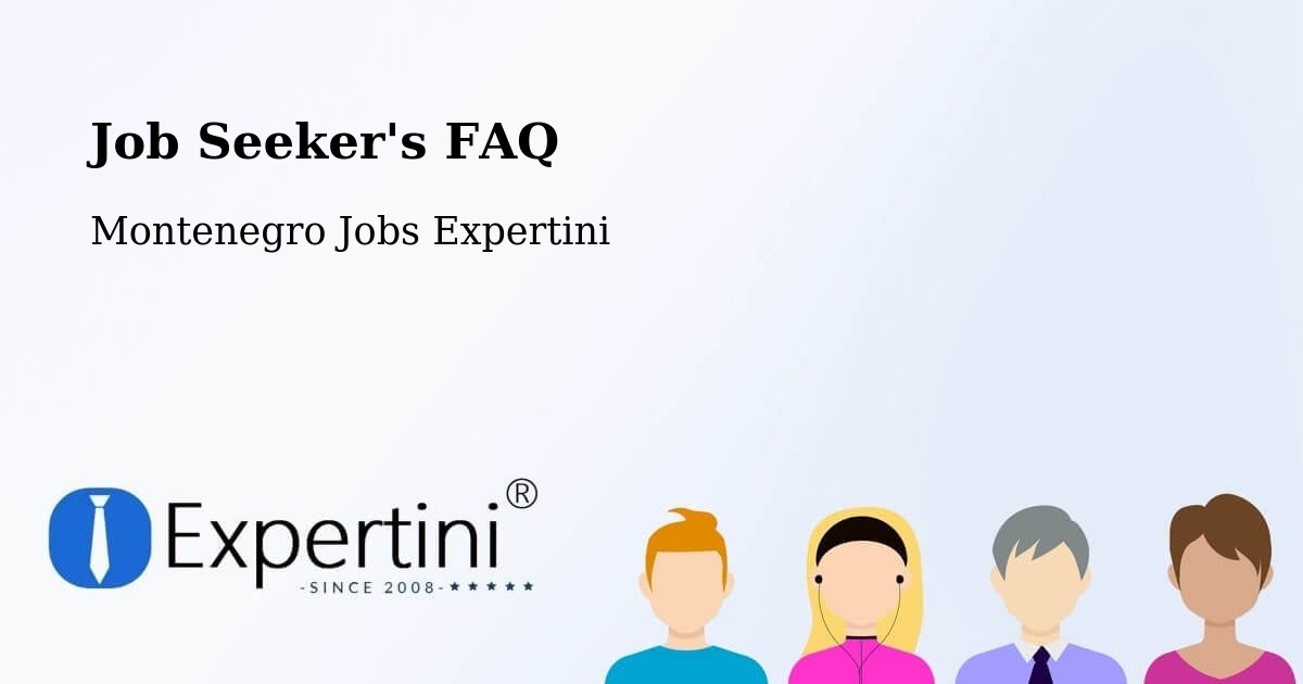 Job Seeker's FAQ - Montenegro Jobs Expertini