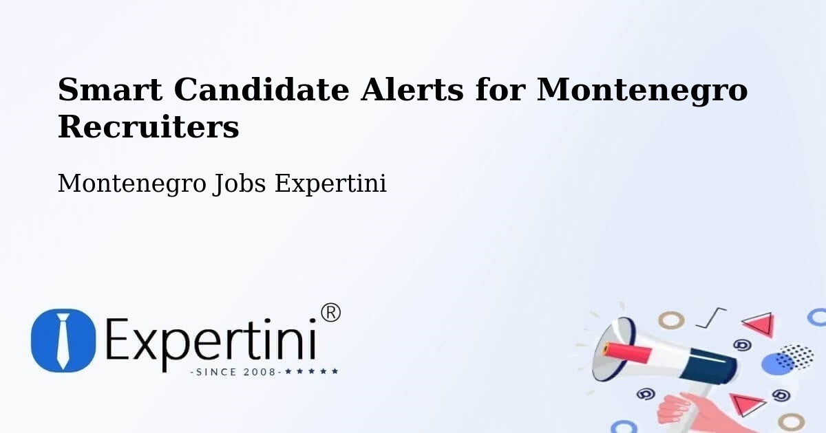Smart Candidate Alerts for Montenegro Recruiters - Montenegro Jobs Expertini